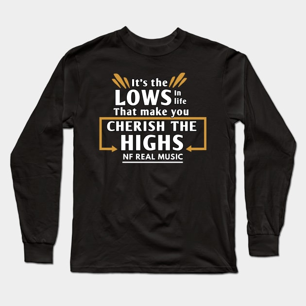 It the lows in life that make you Cherish the highs NF quote Long Sleeve T-Shirt by Lottz_Design 